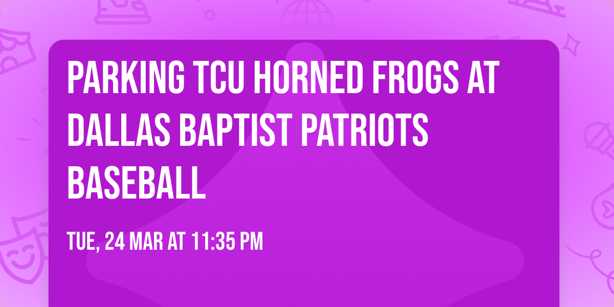 Parking TCU Horned Frogs at Dallas Baptist Patriots Baseball