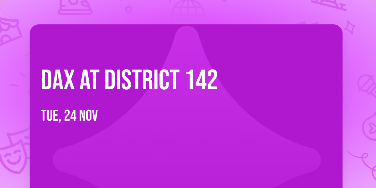 Dax at District 142