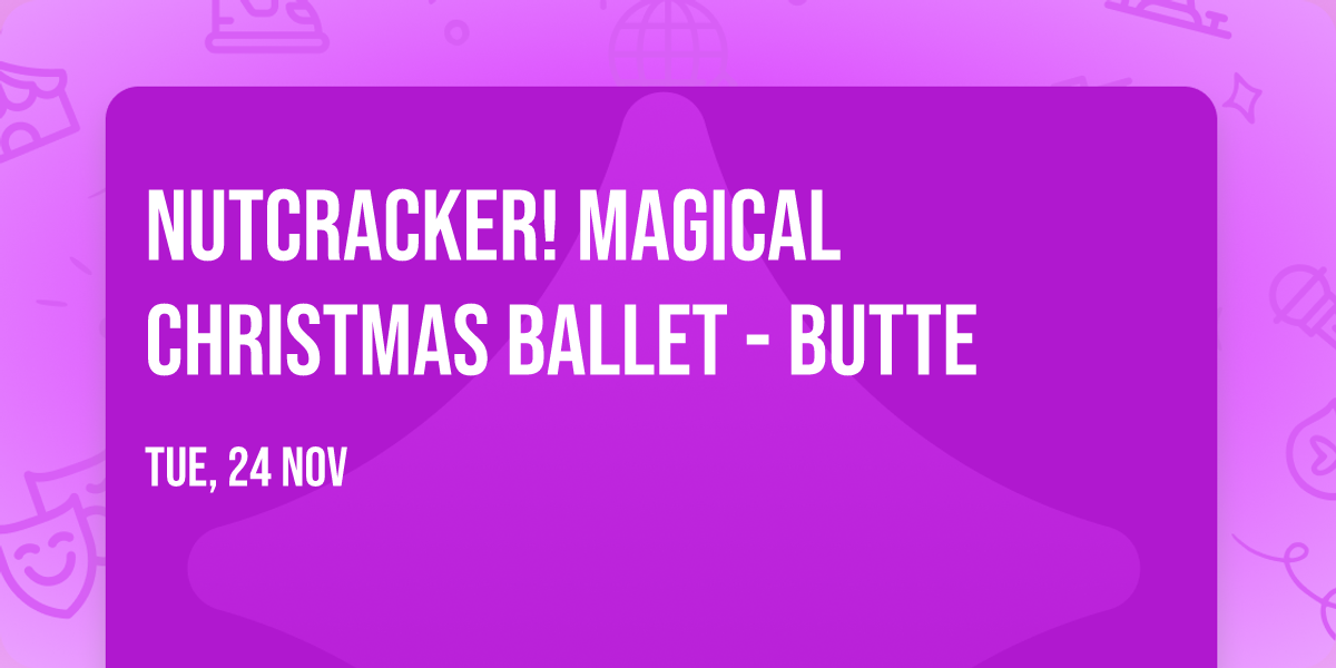 Nutcracker! Magical Christmas Ballet - Butte
