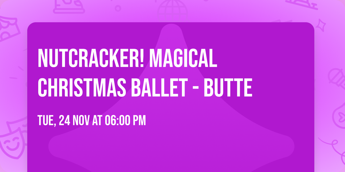 Nutcracker! Magical Christmas Ballet - Butte