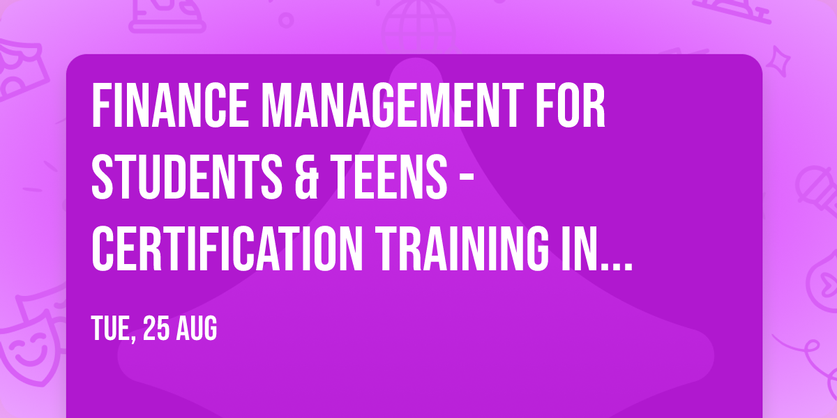 Finance Management for Students & Teens\u00ae - Certification Training in York