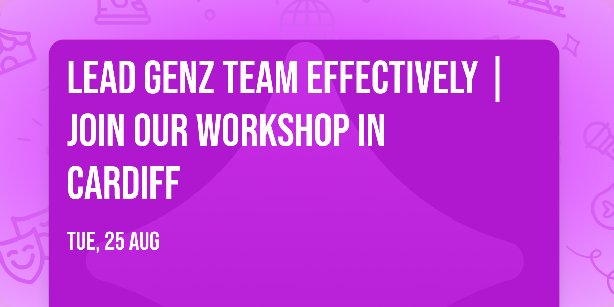 Lead GenZ Team Effectively | Join Our Workshop in Cardiff
