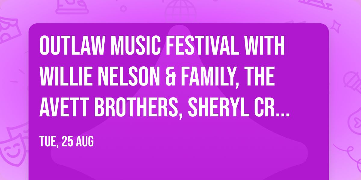 Outlaw Music Festival with Willie Nelson & Family, The Avett Brothers, Sheryl Crow and more