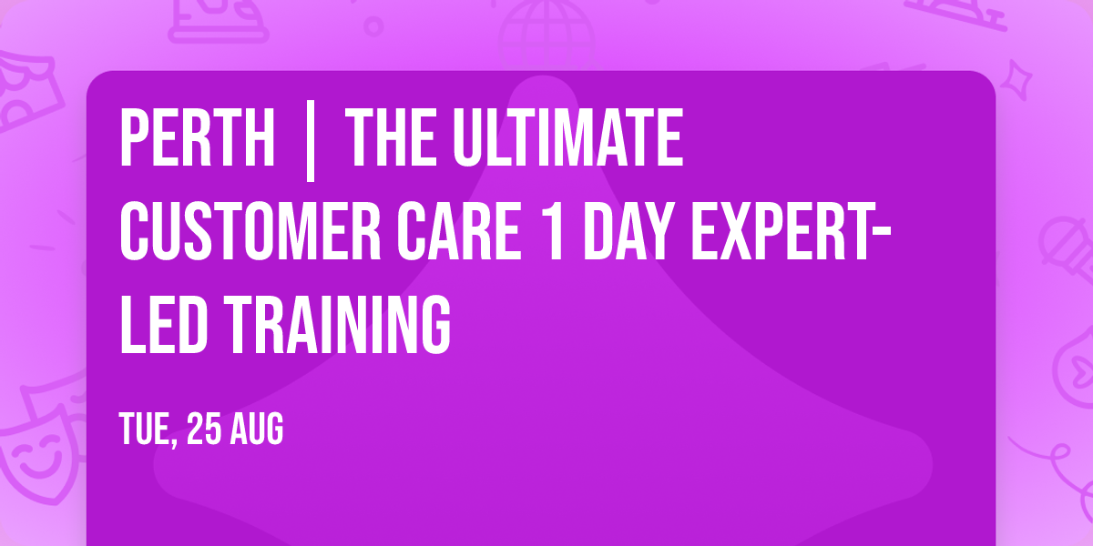 Perth | The Ultimate Customer Care\u00ae 1 Day Expert-led Training