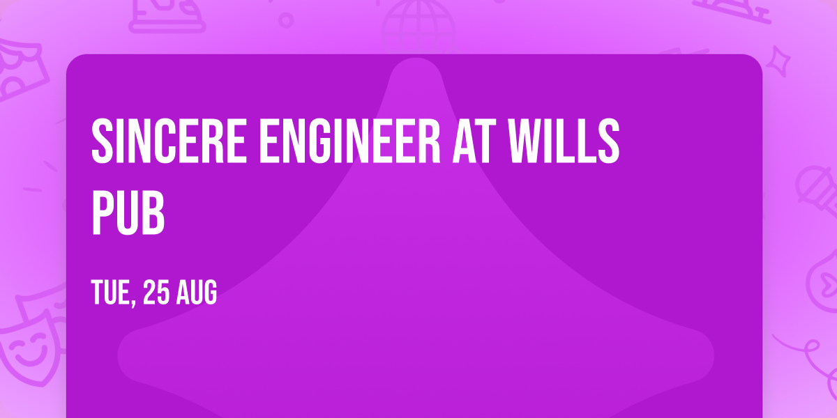 Sincere Engineer at Wills Pub