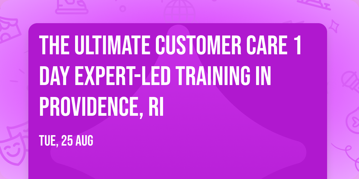 The Ultimate Customer Care\u00ae 1 Day Expert-led Training in Providence, RI
