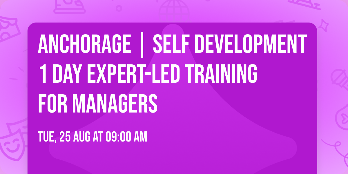 Anchorage | Self Development 1 Day Expert-Led Training for Managers\u00ae