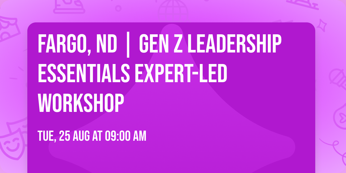 Fargo, ND | Gen Z Leadership Essentials\u00ae Expert-Led Workshop