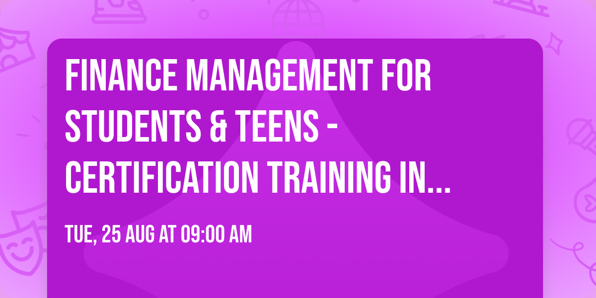 Finance Management for Students & Teens\u00ae - Certification Training in York