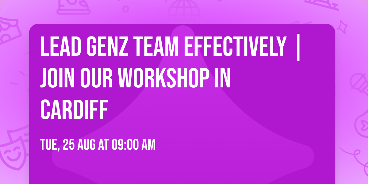 Lead GenZ Team Effectively | Join Our Workshop in Cardiff