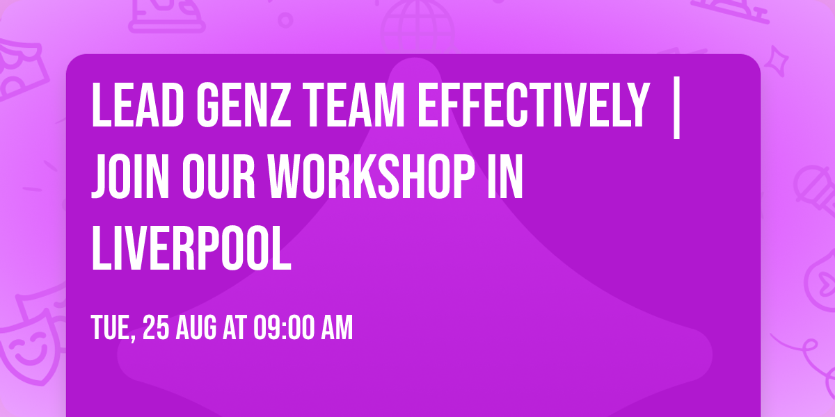 Lead GenZ Team Effectively | Join Our Workshop in Liverpool