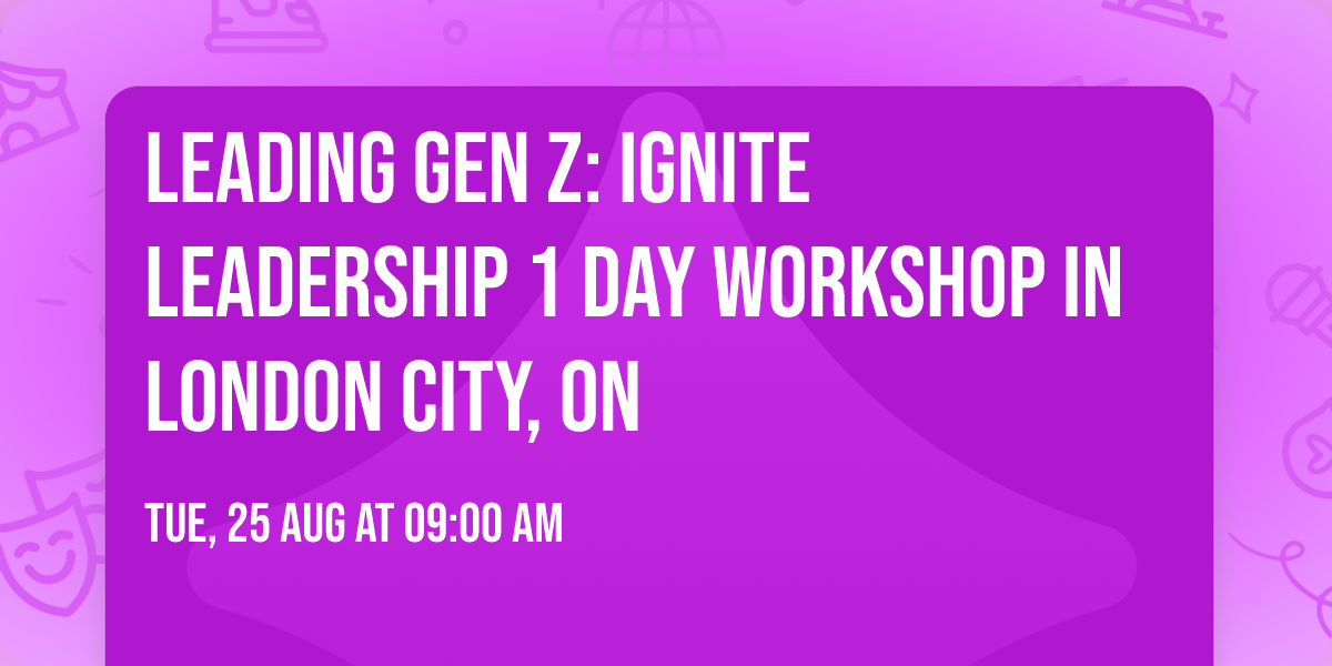 Leading Gen Z: Ignite Leadership\u00ae 1 Day Workshop in London City, ON