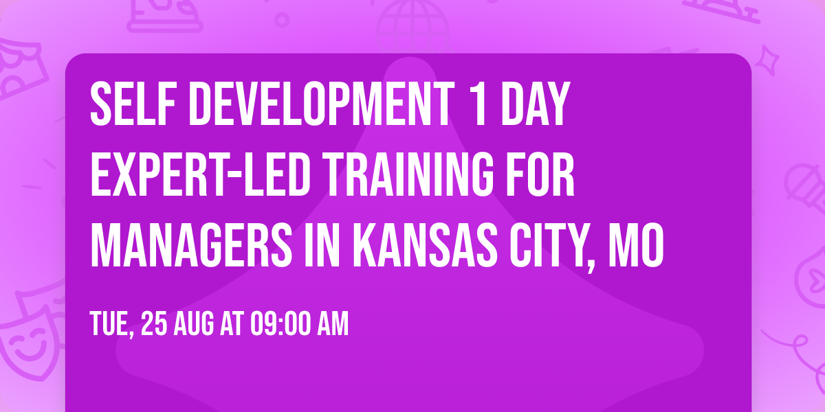 Self Development 1 Day Expert-Led Training for Managers\u00ae in Kansas City, MO