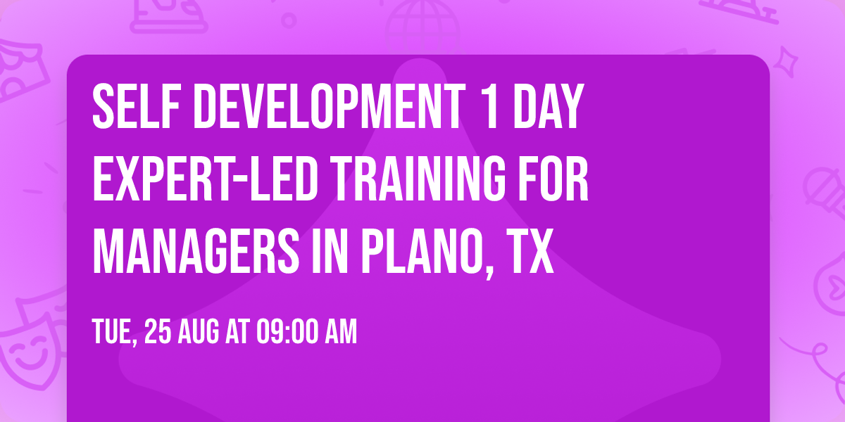Self Development 1 Day Expert-Led Training for Managers\u00ae in Plano, TX