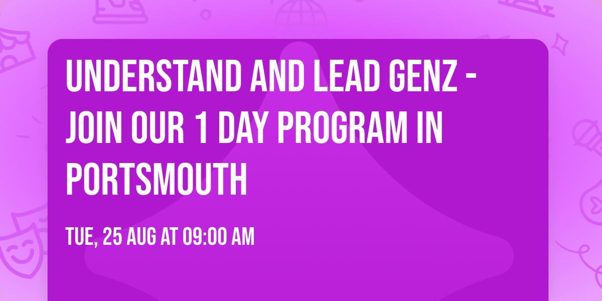 Understand and Lead GenZ - Join our 1 Day Program in Portsmouth