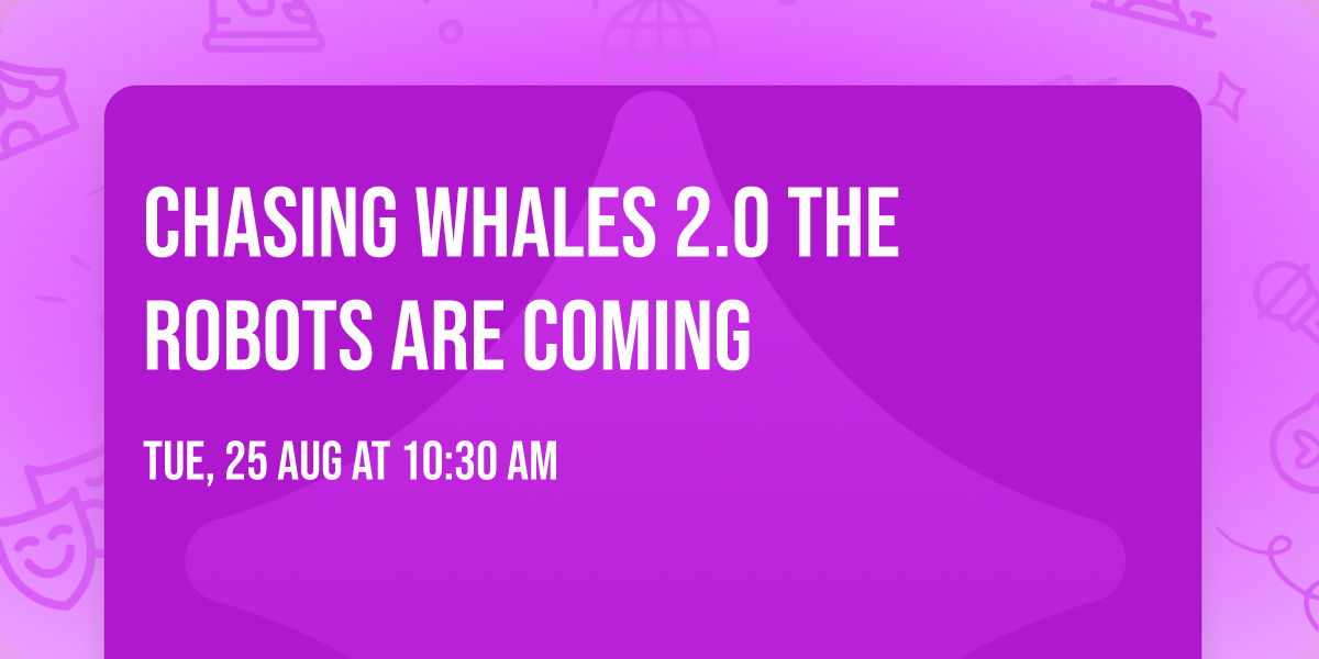 Chasing Whales 2.0 The Robots Are Coming