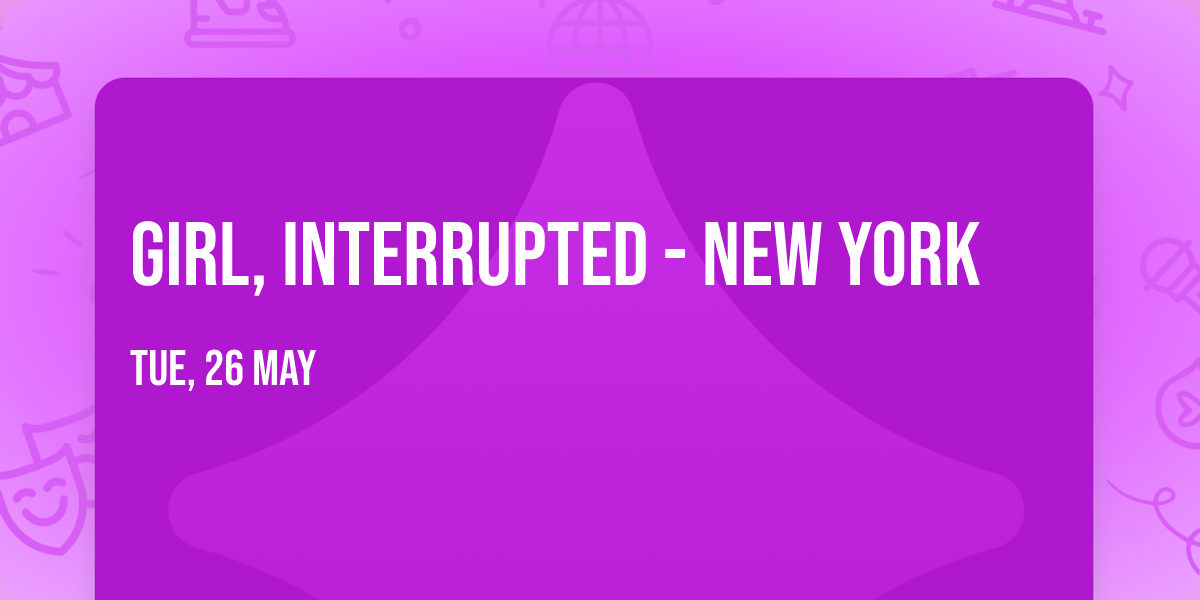 Girl, Interrupted - New York