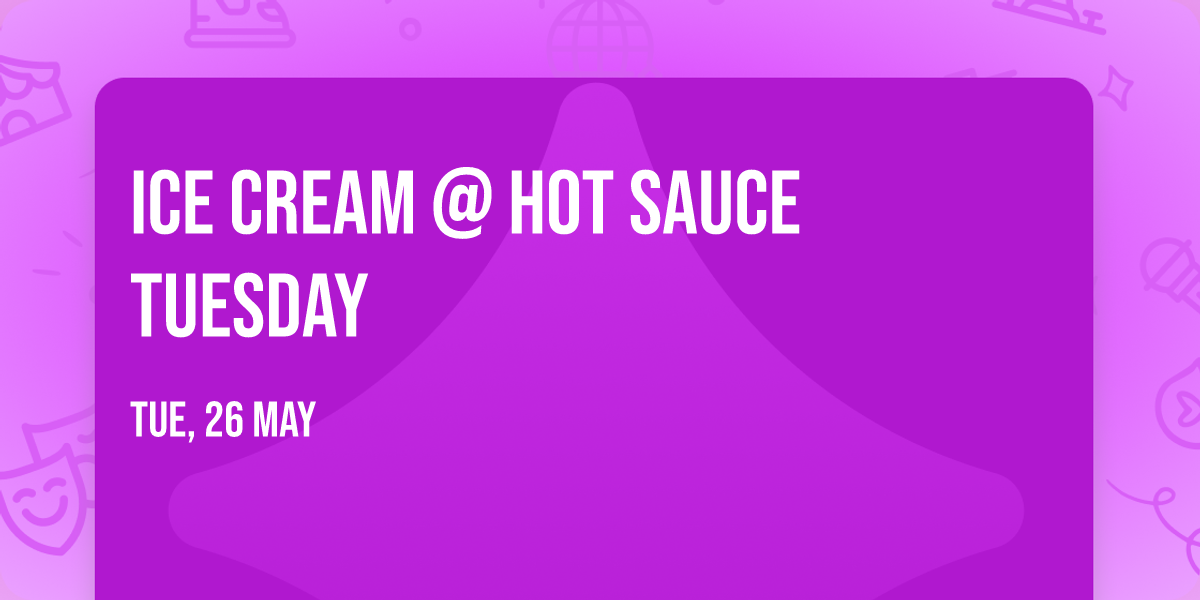 Ice Cream @ Hot Sauce Tuesday