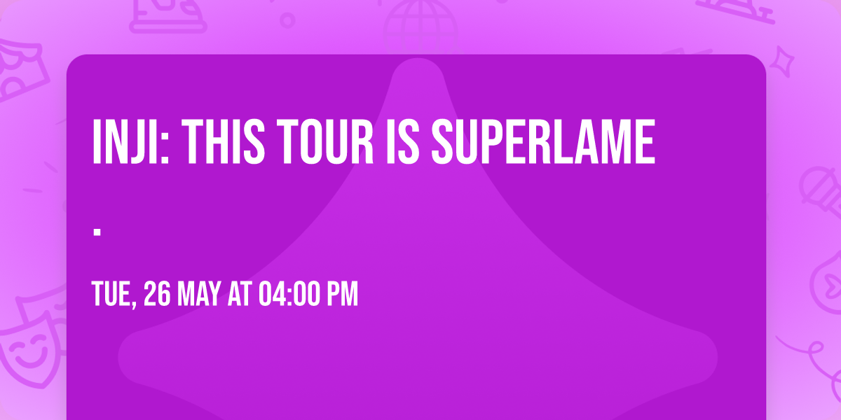 INJI: THIS TOUR IS SUPERLAME.