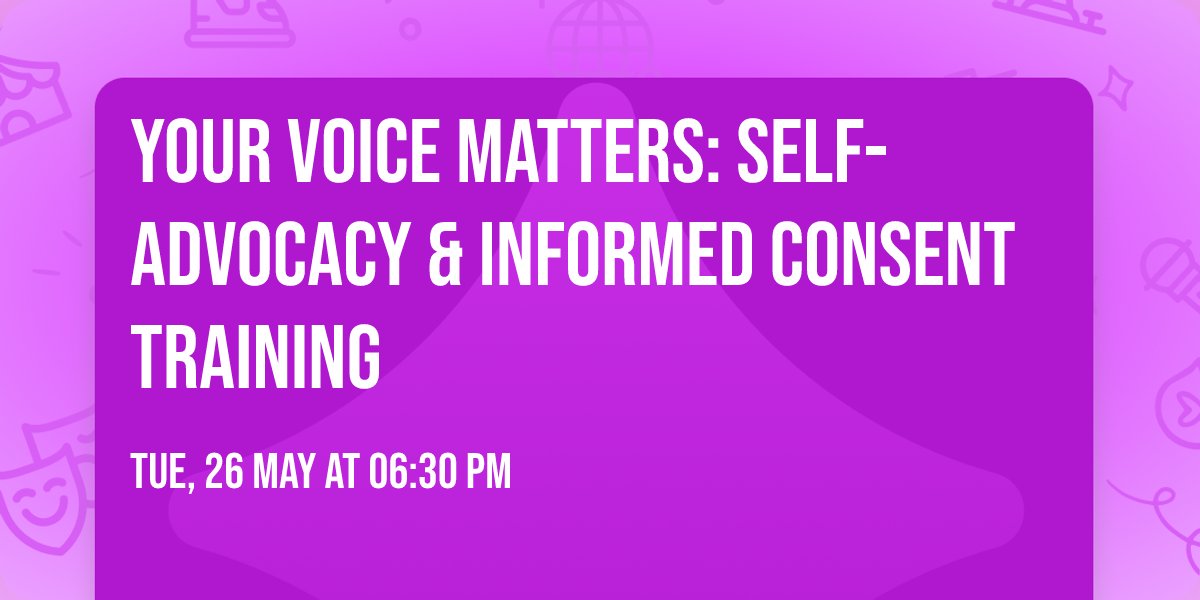 Your Voice Matters: Self-Advocacy & Informed Consent Training