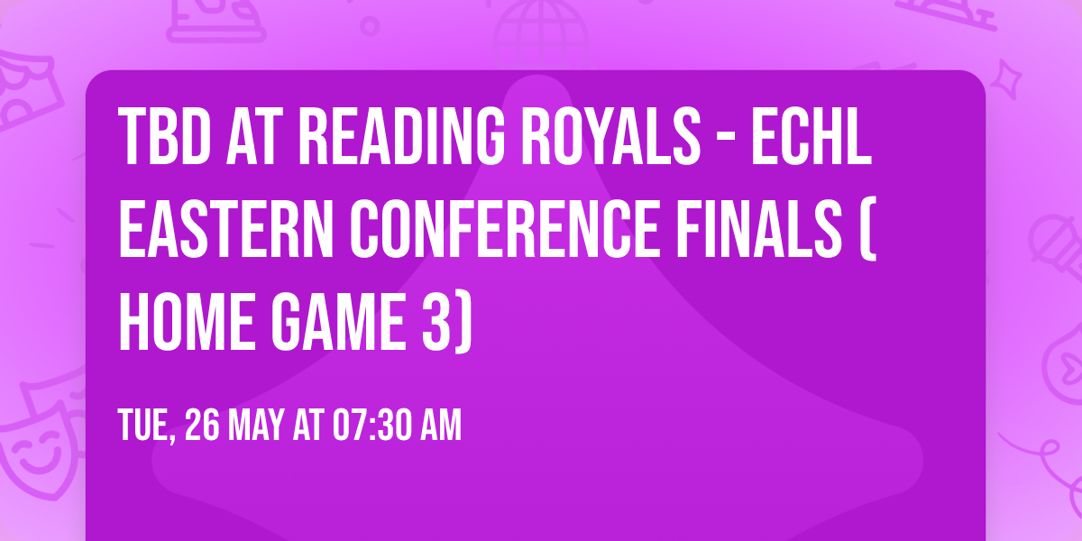 TBD at Reading Royals - ECHL Eastern Conference Finals (Home Game 3)