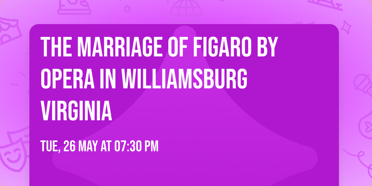 The Marriage of Figaro by Opera in Williamsburg Virginia