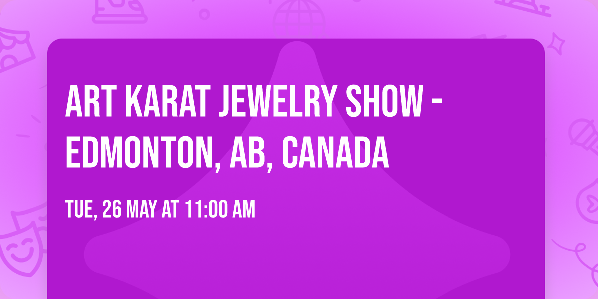 ART KARAT JEWELRY SHOW - EDMONTON, AB, CANADA