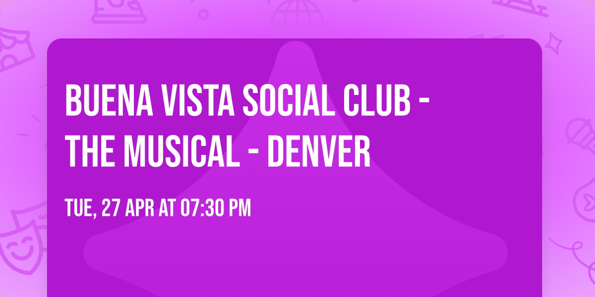 Buena Vista Social Club - The Musical - Denver
