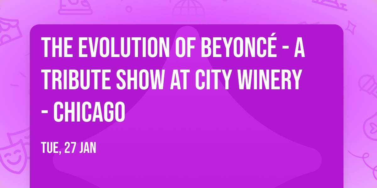 The Evolution of Beyonc\u00e9 - A Tribute Show at City Winery - Chicago