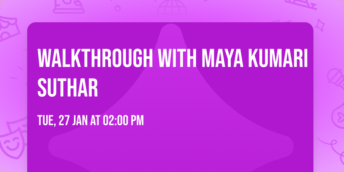 Walkthrough with Maya Kumari Suthar