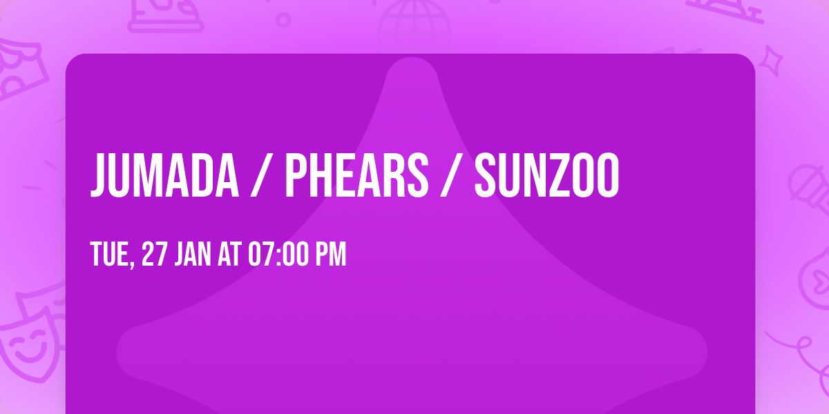 Jumada \/ Phears \/ Sunzoo