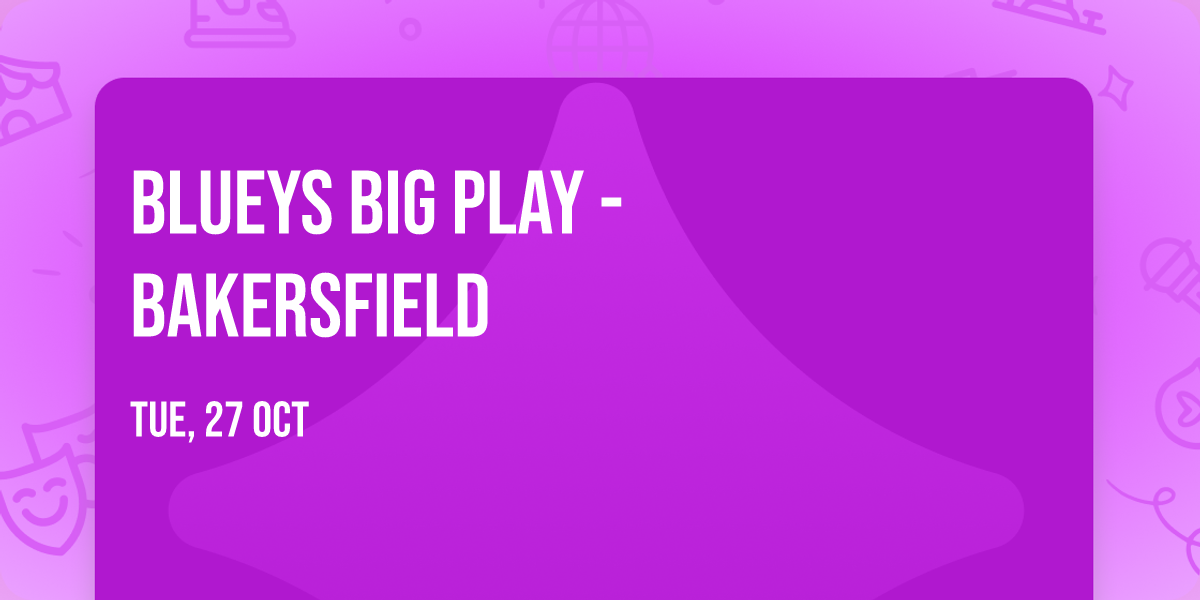 Blueys Big Play - Bakersfield
