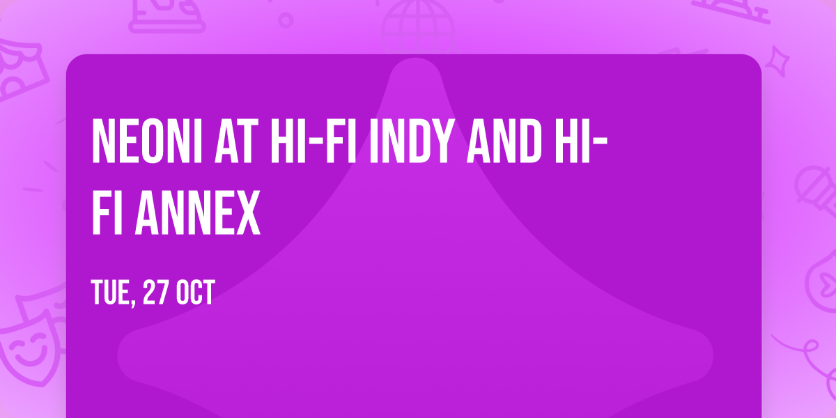 Neoni at HI-FI Indy and HI-FI Annex