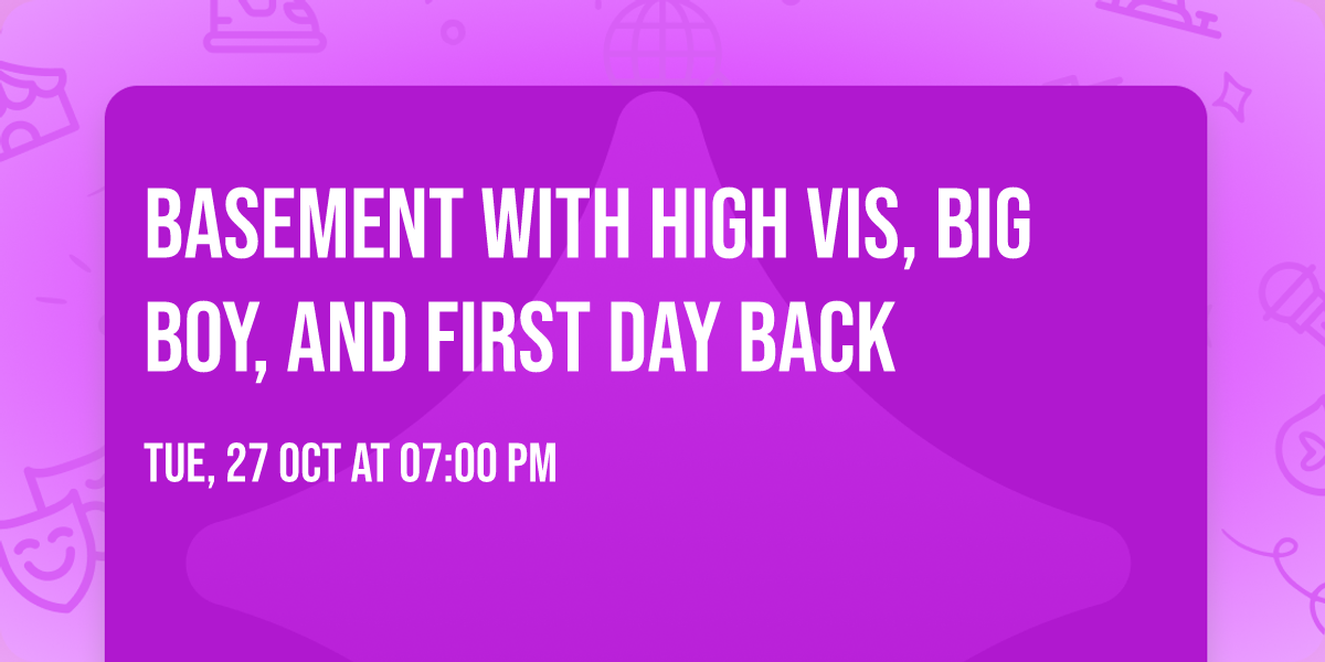 Basement with High Vis, Big Boy, and First Day Back