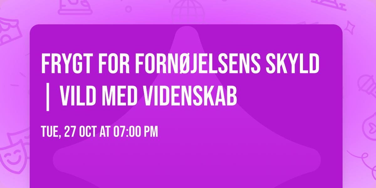 Frygt for forn\u00f8jelsens skyld | Vild med videnskab