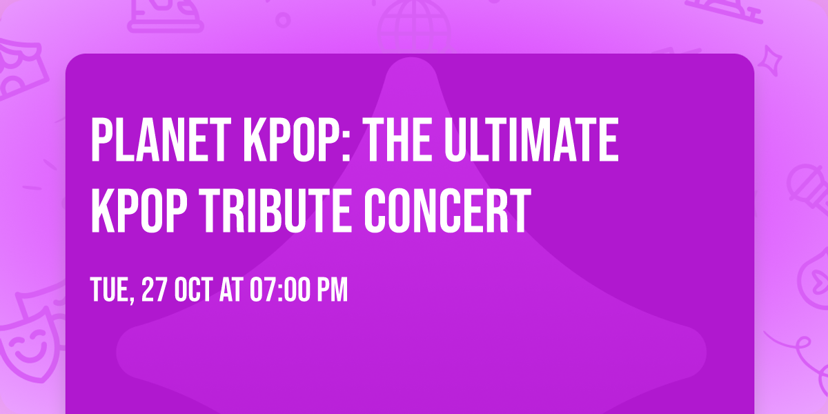 Planet KPOP: The Ultimate KPOP Tribute Concert
