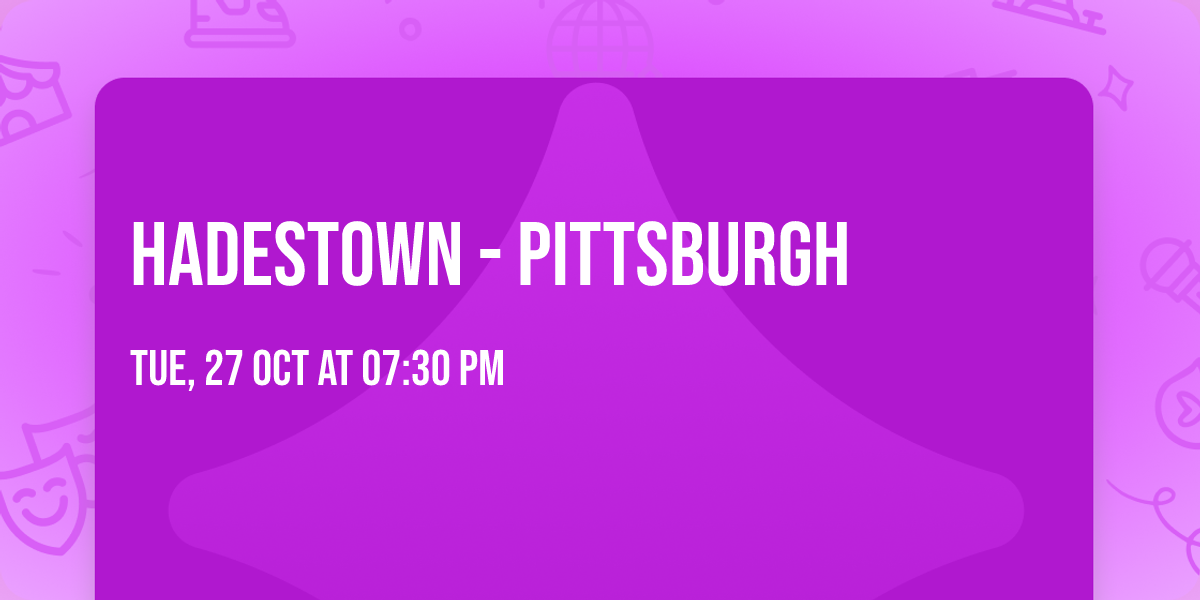 Hadestown - Pittsburgh