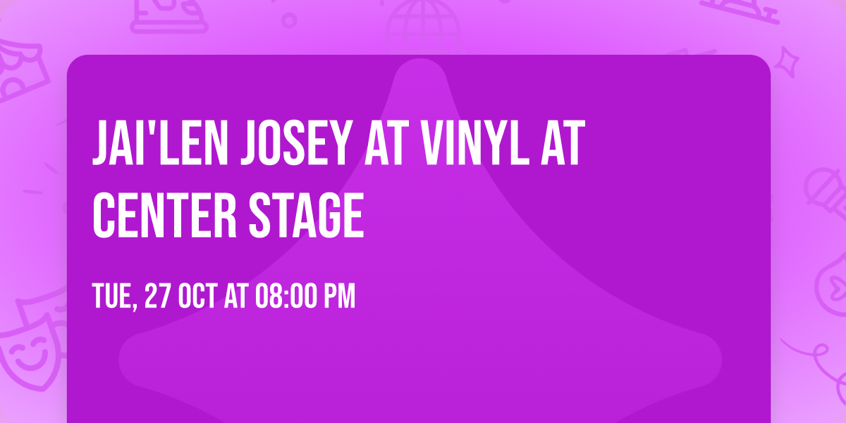 Jai'Len Josey at Vinyl at Center Stage