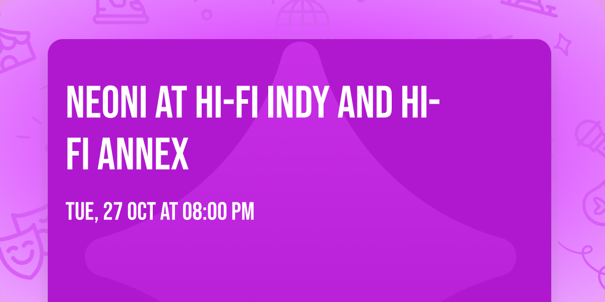 Neoni at HI-FI Indy and HI-FI Annex