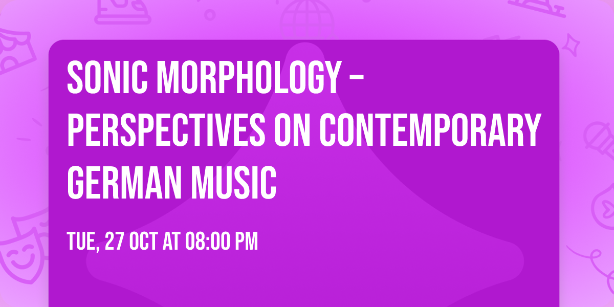 Sonic Morphology \u2013 Perspectives on Contemporary German Music