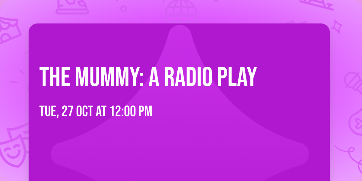 The Mummy: A Radio Play
