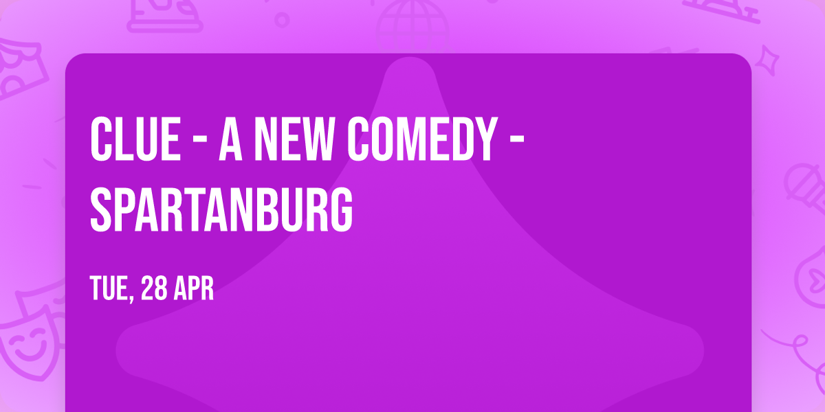 Clue - A New Comedy - Spartanburg