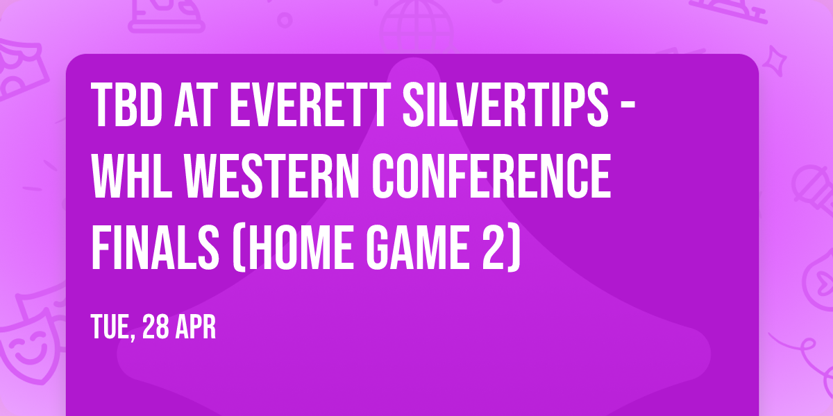 TBD at Everett Silvertips - WHL Western Conference Finals (Home Game 2)