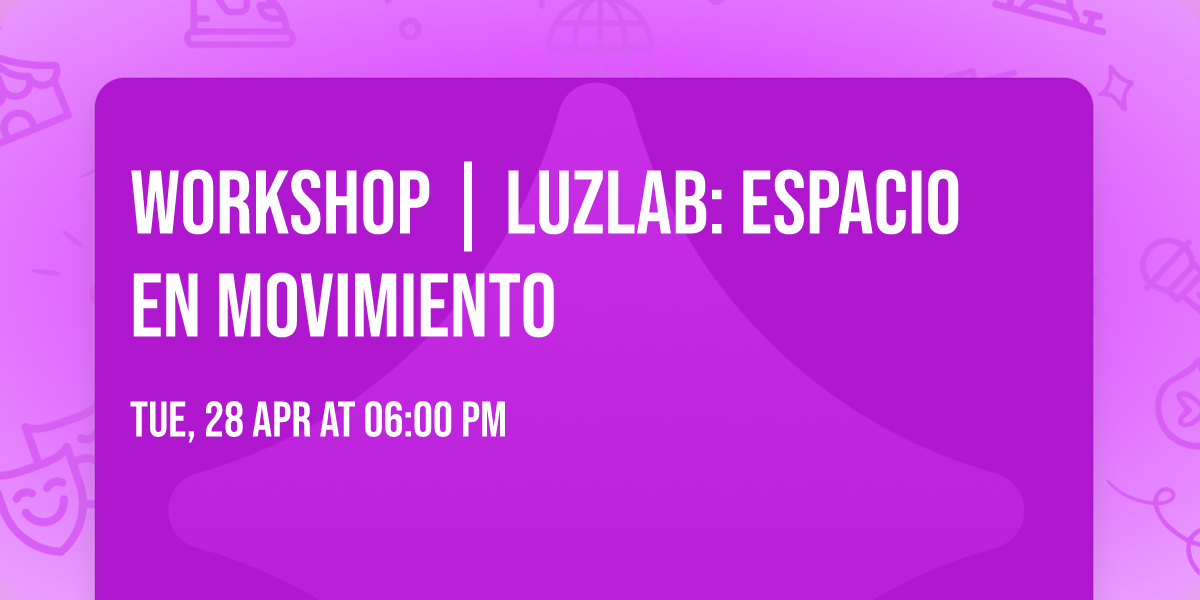 Workshop | LuzLab: Espacio en movimiento