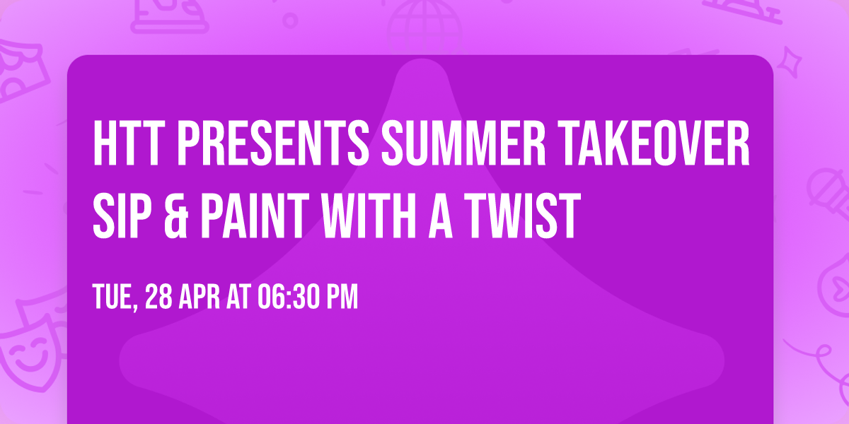 HTT Presents Summer Takeover Sip & Paint with a Twist