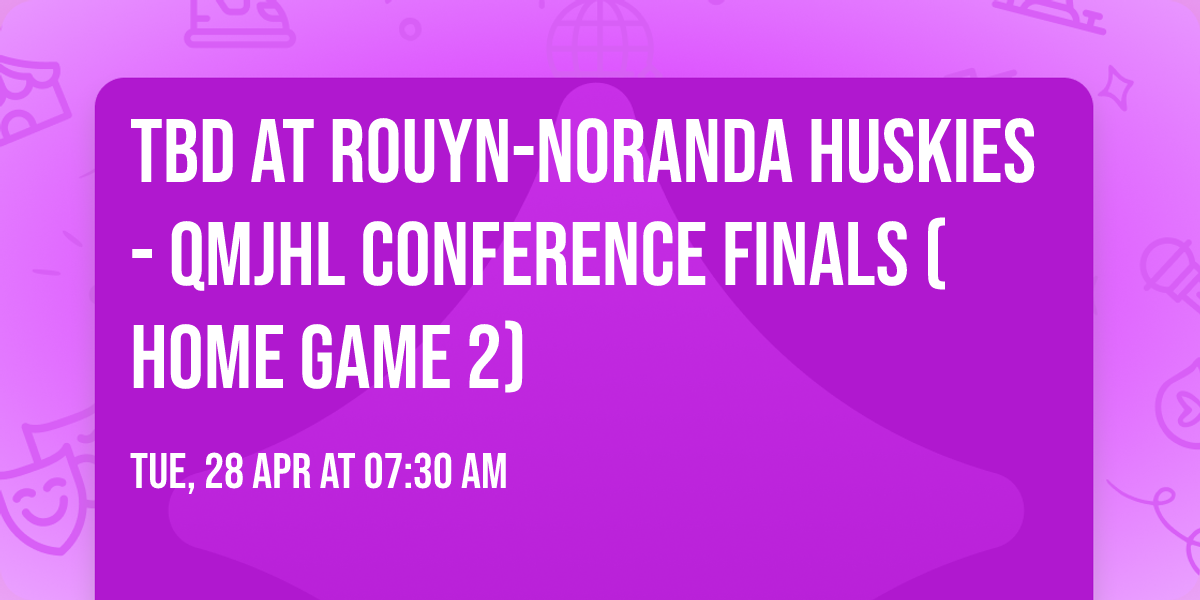 TBD at Rouyn-Noranda Huskies - QMJHL Conference Finals (Home Game 2)