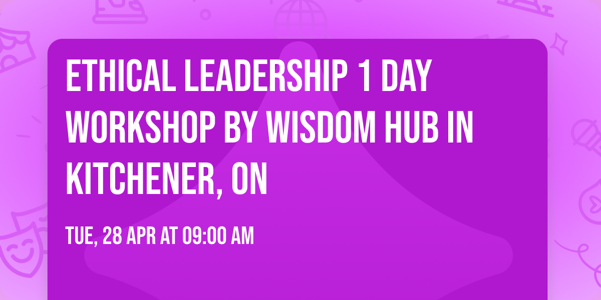Ethical Leadership\u00ae 1 Day Workshop by Wisdom Hub in Kitchener, ON