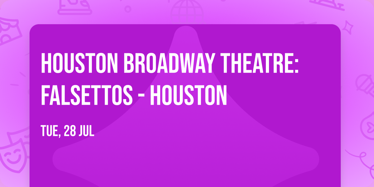 Houston Broadway Theatre: Falsettos - Houston