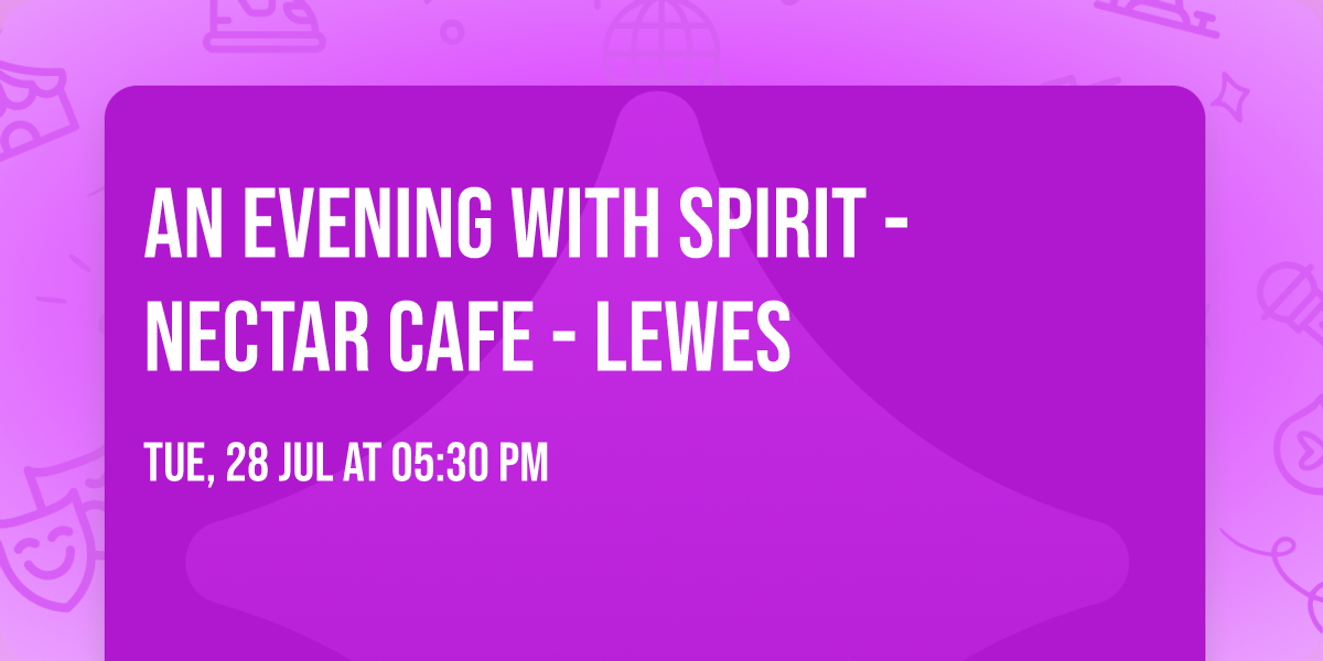 An Evening with Spirit - Nectar Cafe - Lewes