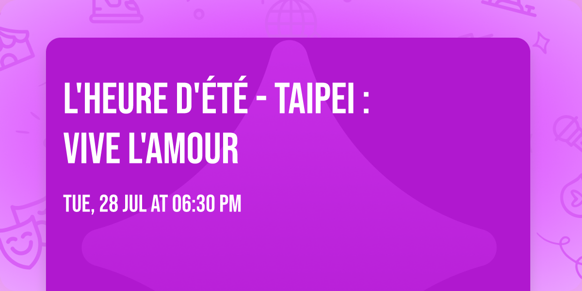 L'heure d'\u00e9t\u00e9 - Taipei : Vive l'Amour
